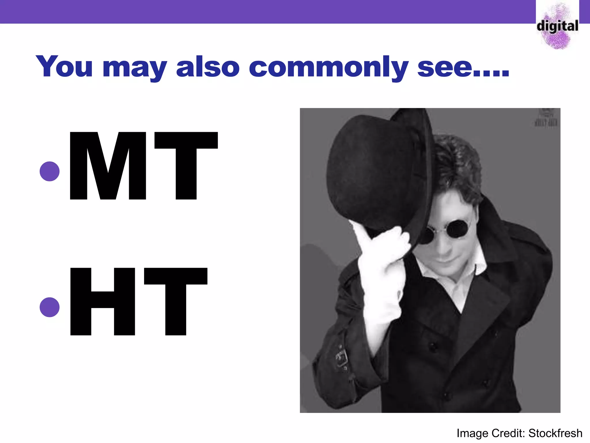 You may also commonly see….
•MT
•HT
Image Credit: Stockfresh
 