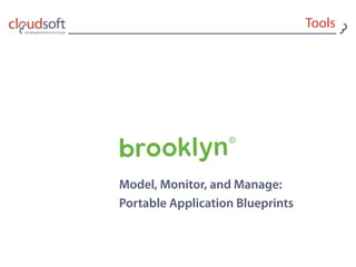 Tools
Model, Monitor, and Manage:
Portable Application Blueprints
 