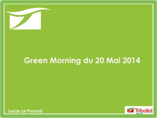 Green Morning du 20 Mai 2014
Lucas Le Provost
 