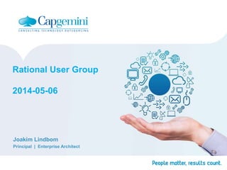 Rational User Group
2014-05-06
Joakim Lindbom
Principal | Enterprise Architect
 