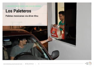 2. INOVAÇÕES EM DESTAQUE: UMA LOJA NO CAMINHO
Los Paleteros
Paletas mexicanas via drive-thru
RETAIL RETOLDwww.trendwatching.com/pt/trends/retail-retold 12
 