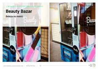 2. INOVAÇÕES EM DESTAQUE: UMA LOJA NO CAMINHO
Beauty Bazar
Beleza no metrô
RETAIL RETOLDwww.trendwatching.com/pt/trends/retail-retold 13
 