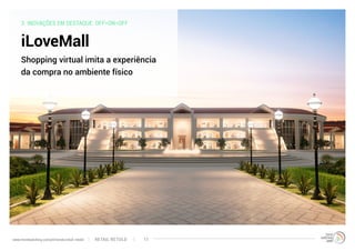 3. INOVAÇÕES EM DESTAQUE: OFF=ON=OFF
iLoveMall
Shopping virtual imita a experiência
da compra no ambiente físico
RETAIL RETOLDwww.trendwatching.com/pt/trends/retail-retold 17
 