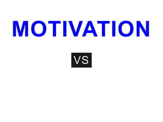 MOTIVATION
VS
 
