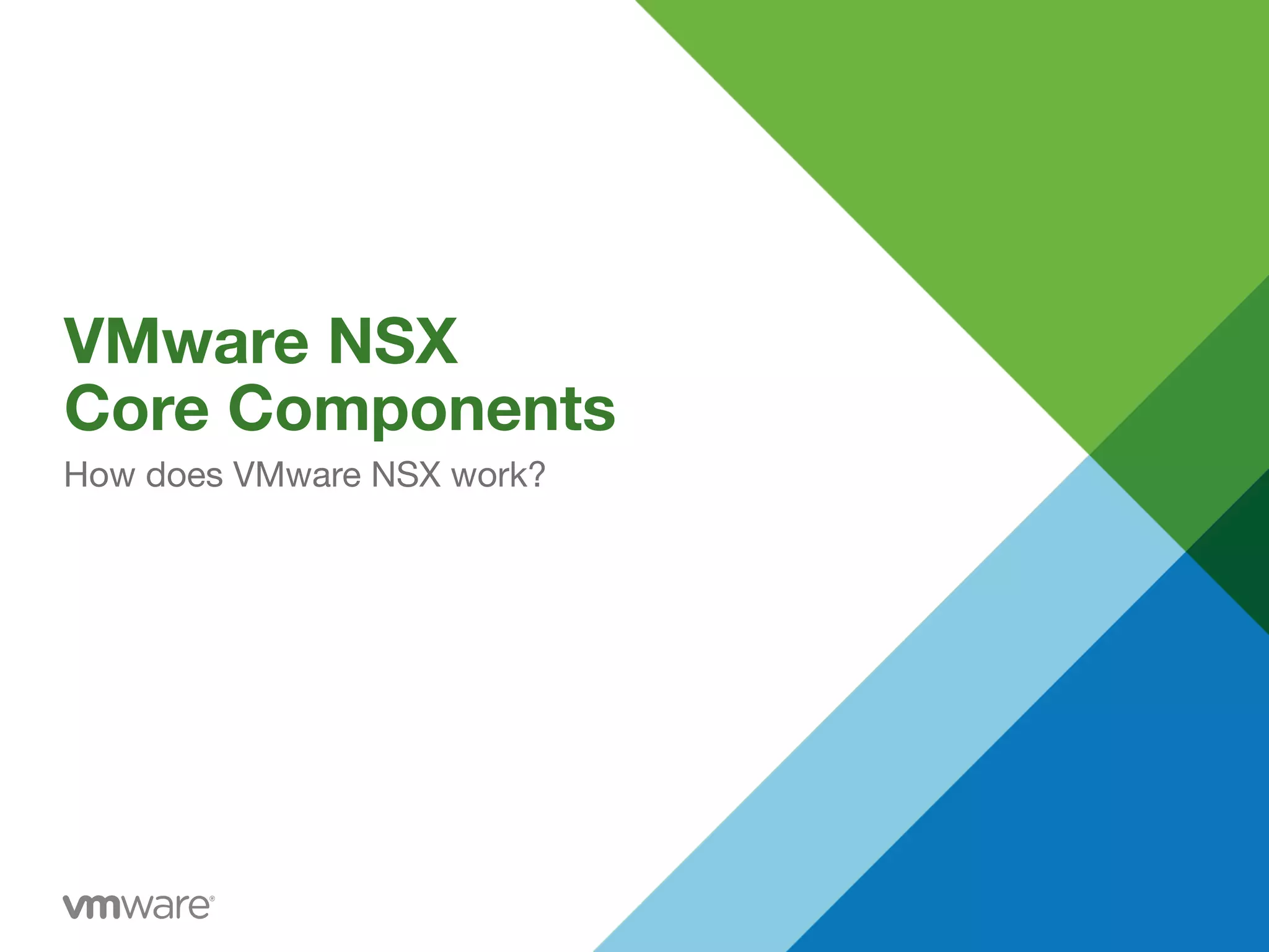 VMware NSX  
Core Components
How does VMware NSX work?
 