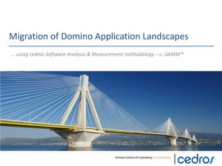 Migration of Domino Application Landscapes 
… using cedros Software Analysis & Measurement methodology – c.-SAMM™ 
 