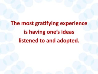 © 2014 The Karen Martin Group, Inc. 14
The most gratifying experience
is having one’s ideas
listened to and adopted.
 