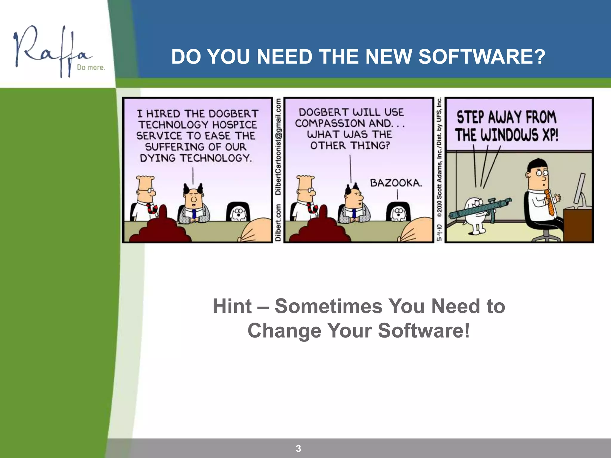 DO YOU NEED THE NEW SOFTWARE?
3
Hint – Sometimes You Need to
Change Your Software!
 
