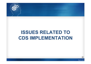 49
ISSUES RELATED TO
CDS IMPLEMENTATION
 