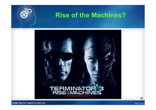 52
Image Source: englishmoviez.com
Rise of the Machines?
 