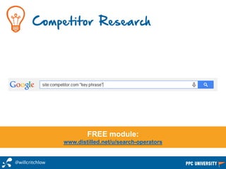 FREE module:
www.distilled.net/u/search-operators
Competitor Research
@willcritchlow
 