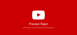Praveen Rajan
Head of Products – Internet & Services, DiGi Telecommunications
 