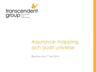 Assurance mapping
och audit universe
Rigoletto den 17 juni 2014
 