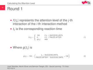 16
Calculating the Attention-Level
Round 1
f(tij) represents the attention-level of the j-th
interaction of the i-th inter...