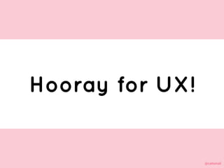 @cattsmall@cattsmall
Hooray for UX!
 