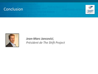 Conclusion
Jean-Marc Jancovici,
Président de The Shift Project
 