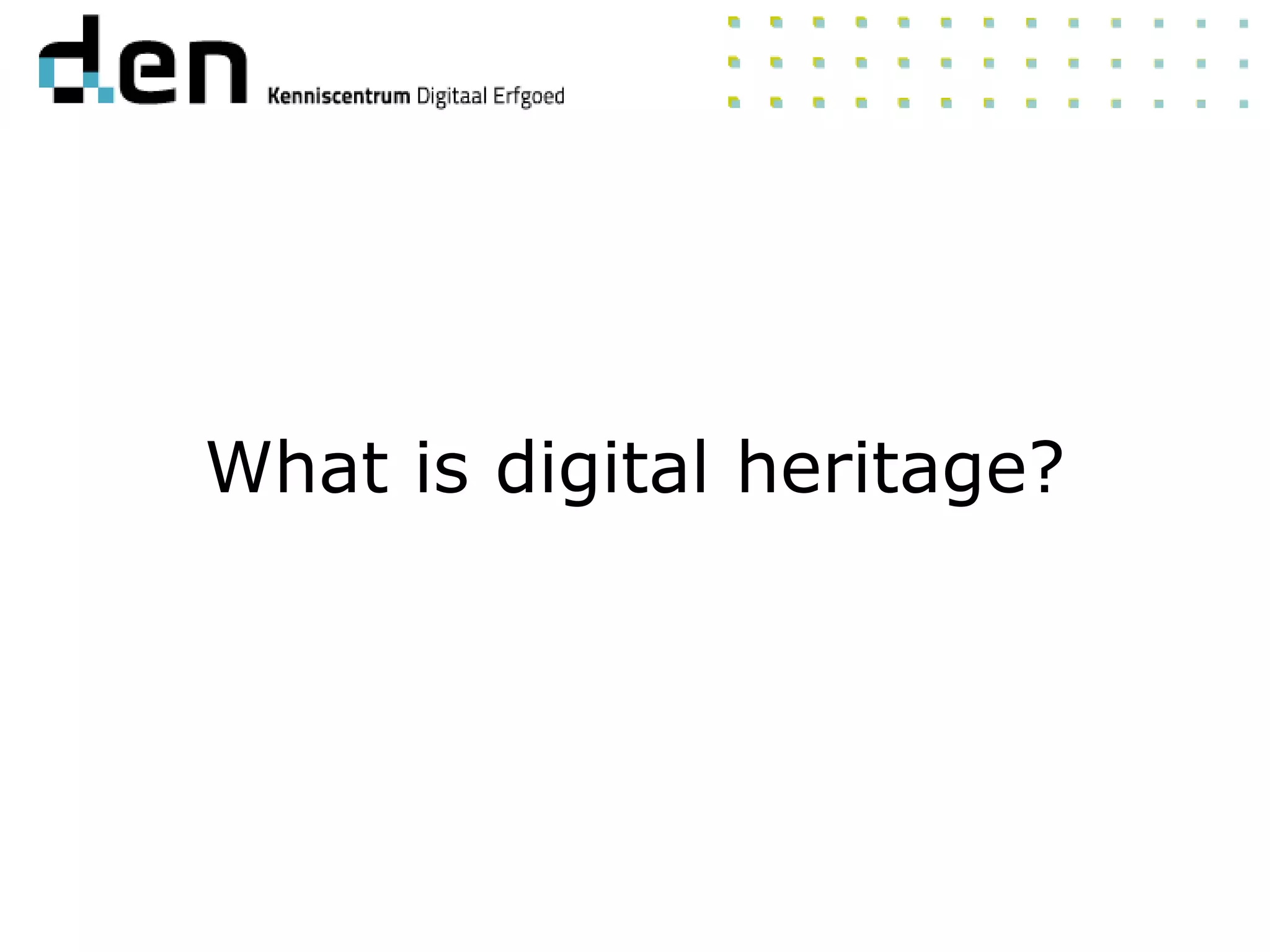 What is digital heritage?
 