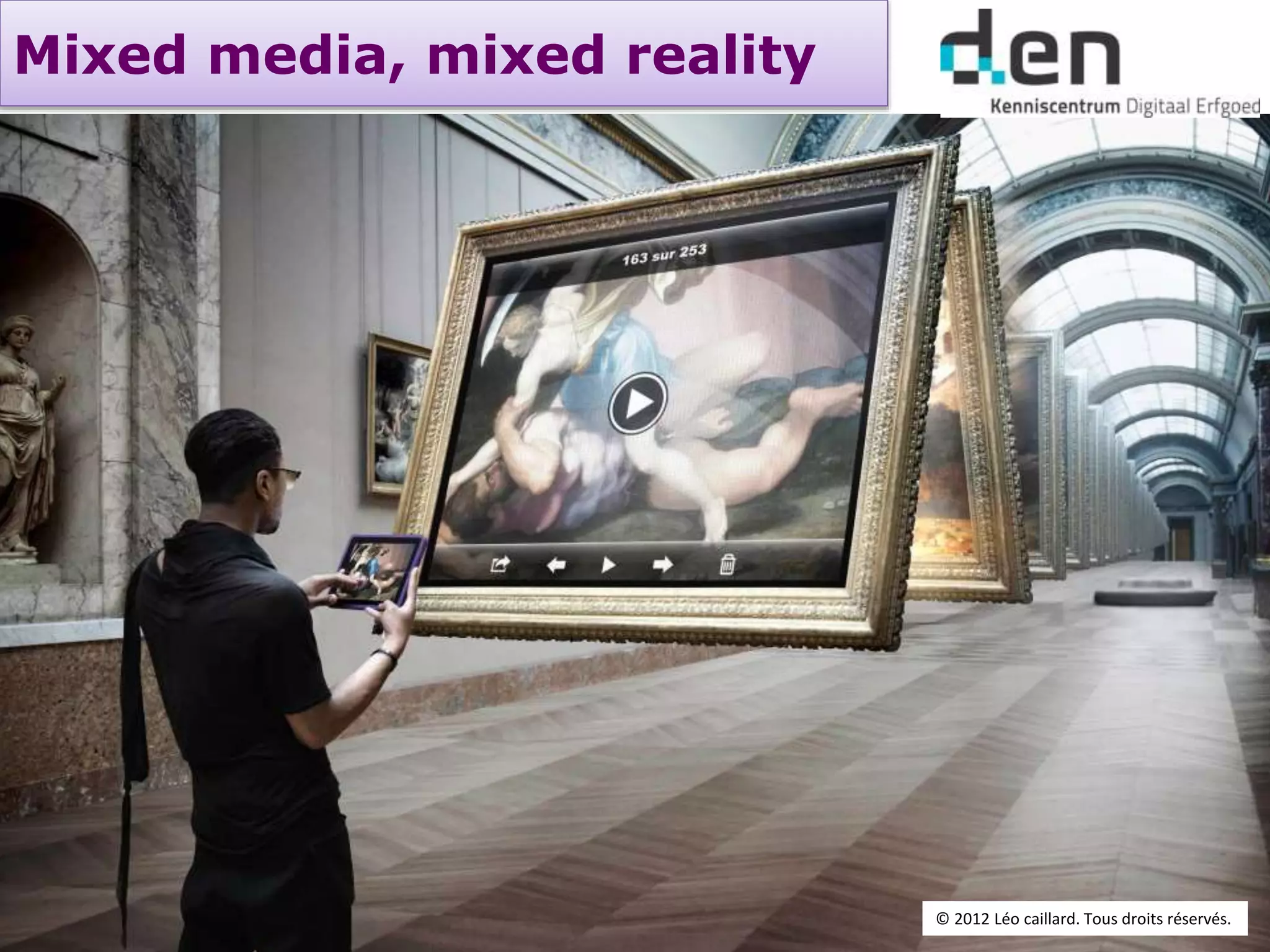 Mixed media, mixed reality
© 2012 Léo caillard. Tous droits réservés.
 