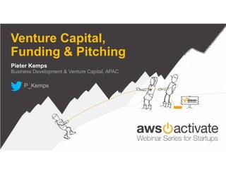 Venture Capital,
Funding & Pitching
Pieter Kemps
Business Development & Venture Capital, APAC
P_Kemps
 