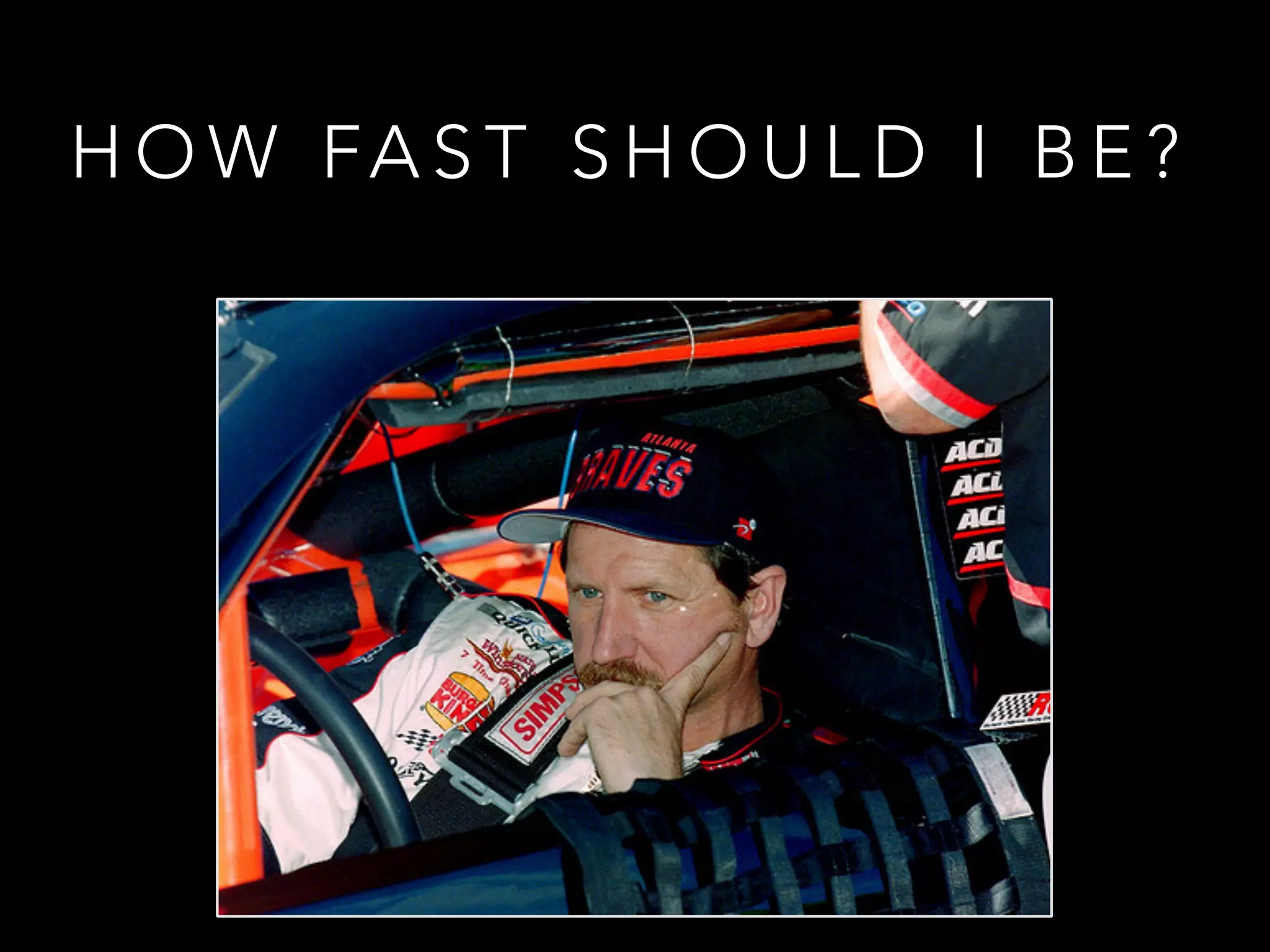 H O W FA S T S H O U L D I B E ?
 