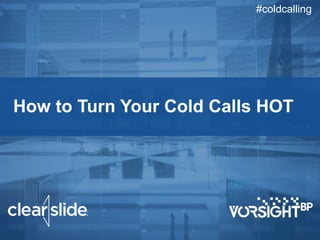 How to Turn Your Cold Calls HOT
#coldcalling
 