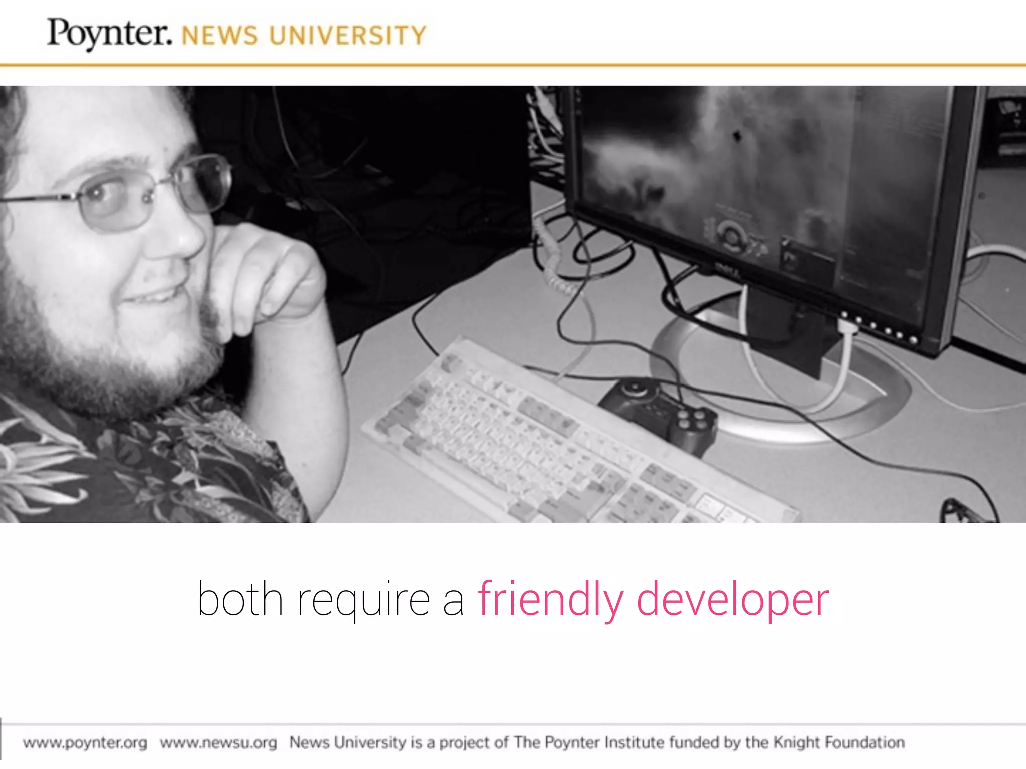 both require a friendly developer
 