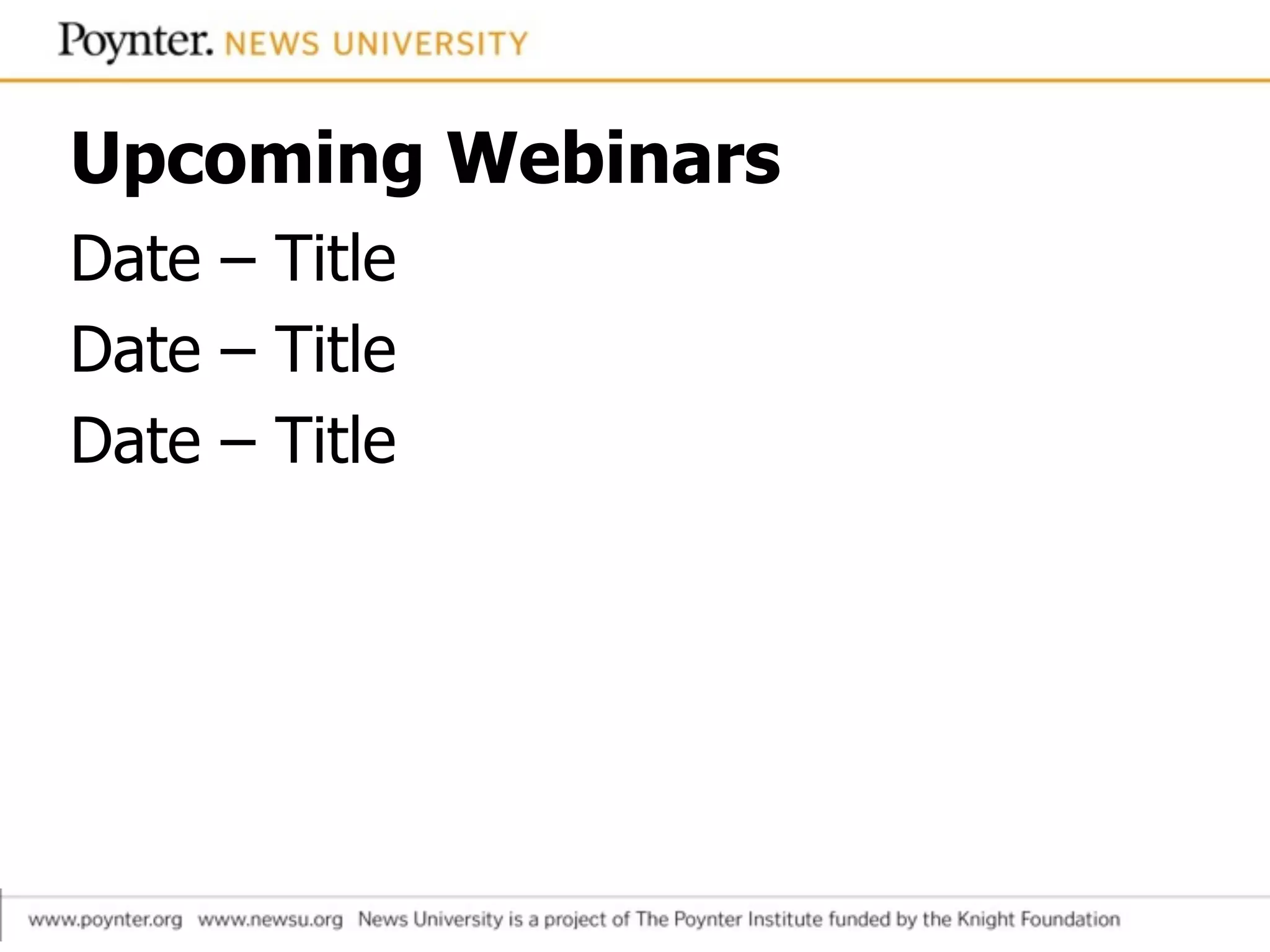 Upcoming Webinars
Date – Title
Date – Title
Date – Title
 