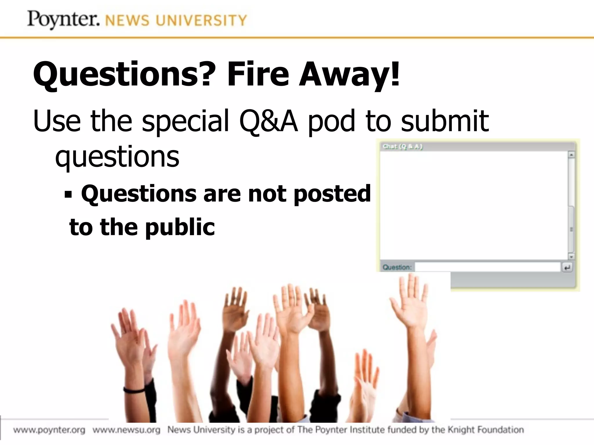 Questions? Fire Away!
Use the special Q&A pod to submit
questions
▪ Questions are not posted
to the public
 