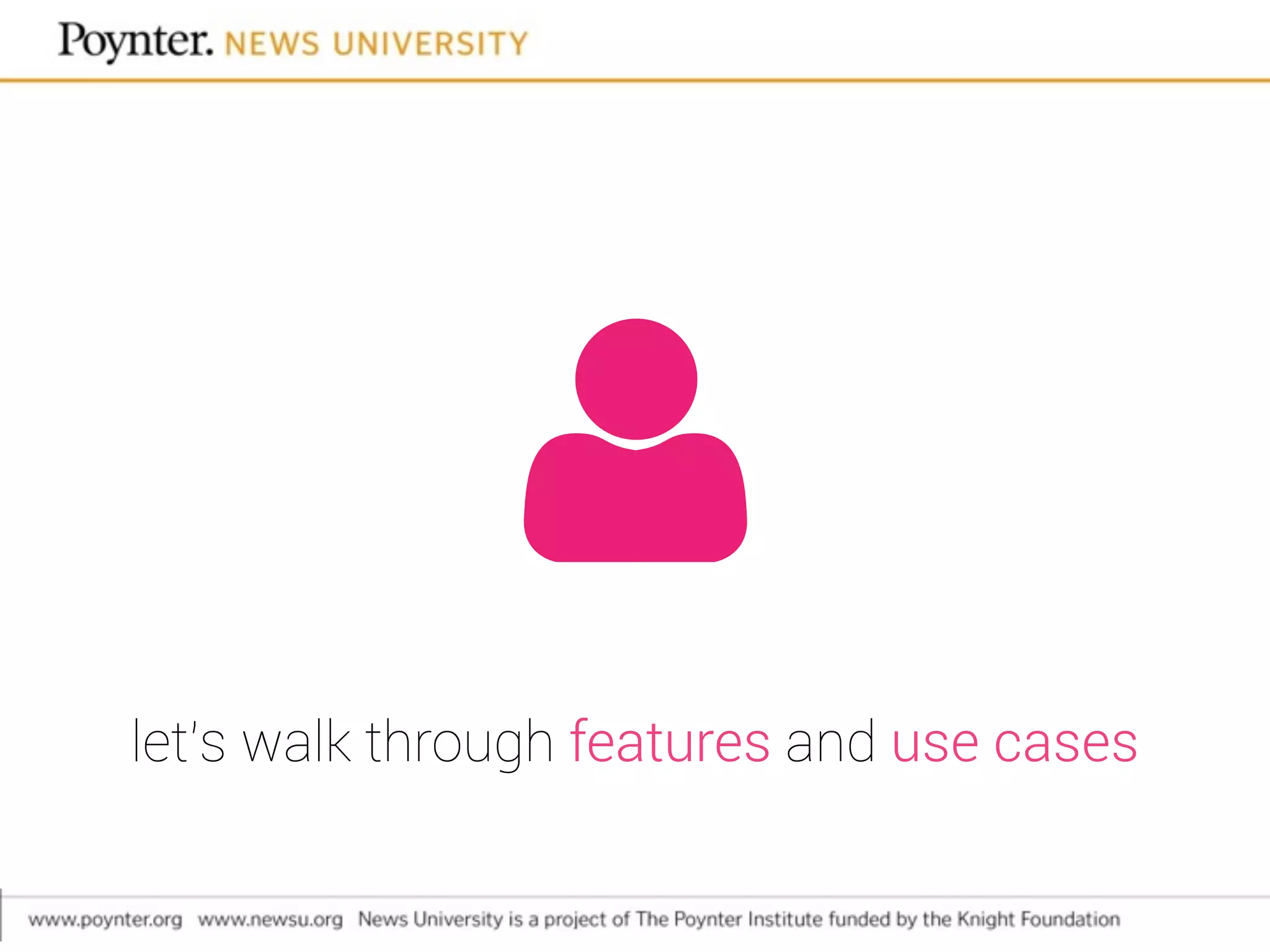 let’s walk through features and use cases
 