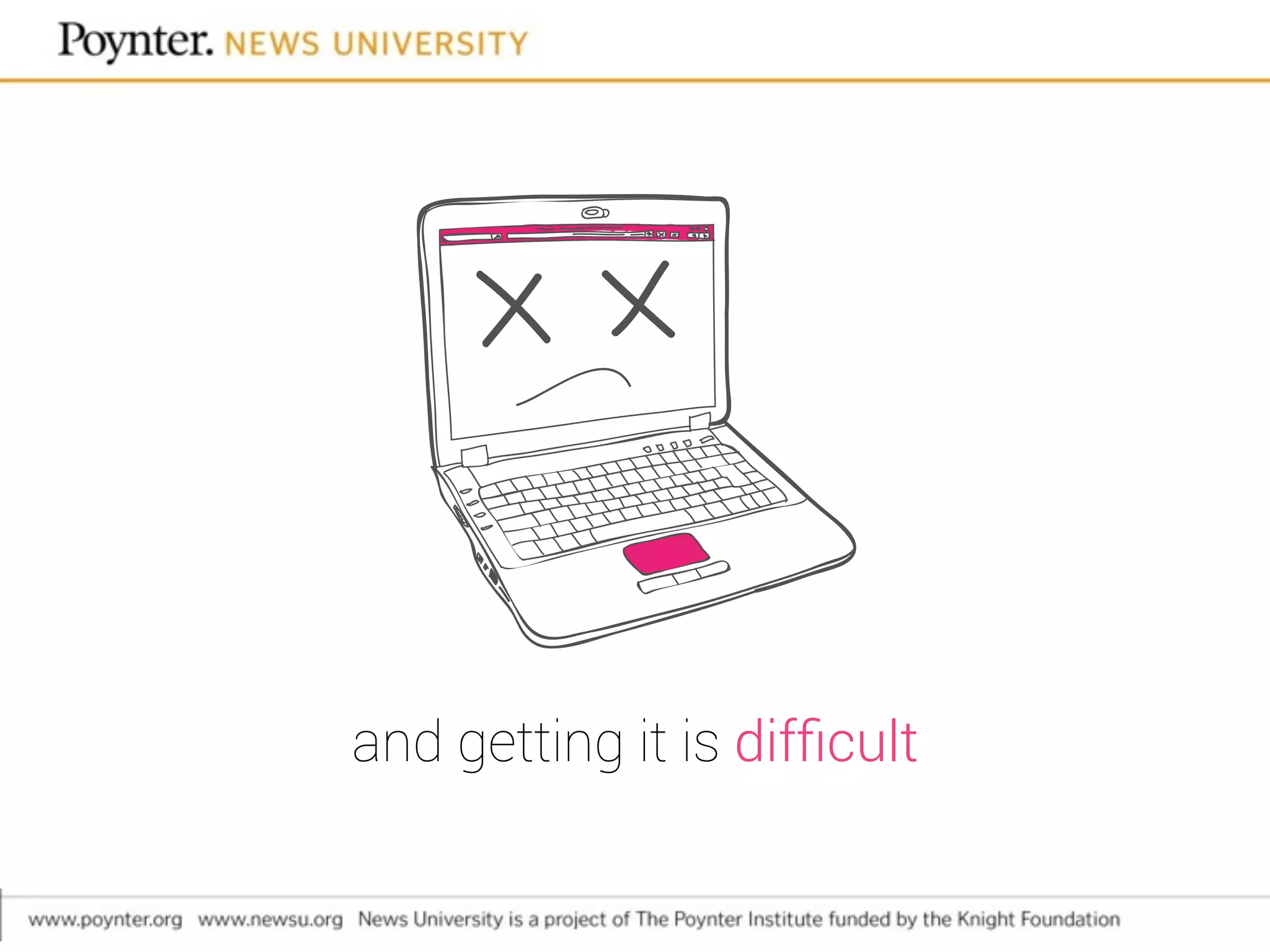 and getting it is difﬁcult
 