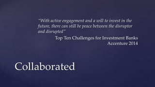 “With active engagement and a will to invest in the
future, there can still be peace between the disruptor
and disrupted”
...