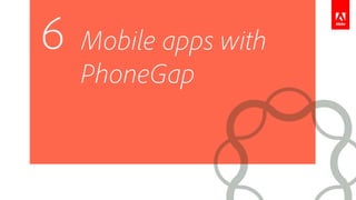 Mobile apps with
PhoneGap
6
 