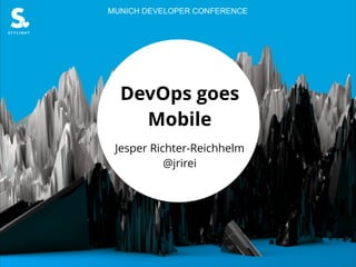 DevOps goes
Mobile
Jesper Richter-Reichhelm
@jrirei
 