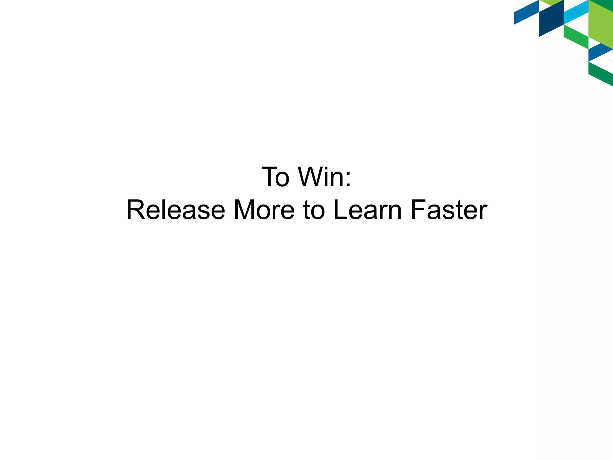 To Win:
Release More to Learn Faster
 