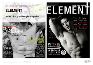 NEW NORMAL: FEATURED INNOVATIONS
ELEMENT
Asia’s ‘first gay lifestyle magazine’
NEW NORMALwww.trendwatching.com/trends/new-normal 13
 