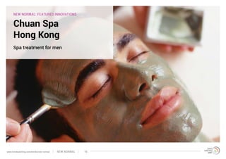 NEW NORMAL: FEATURED INNOVATIONS
Chuan Spa
Hong Kong
Spa treatment for men
NEW NORMALwww.trendwatching.com/trends/new-normal 16
 