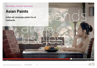 NEW NORMAL: FEATURED INNOVATIONS
Asian Paints
Indian ad campaign pokes fun at
husbands
NEW NORMALwww.trendwatching.com/trends/new-normal 19
 
