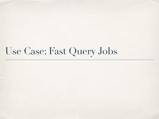 Use Case: Fast Query Jobs
 