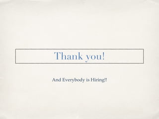 Thank you!
And Everybody is Hiring!!
 