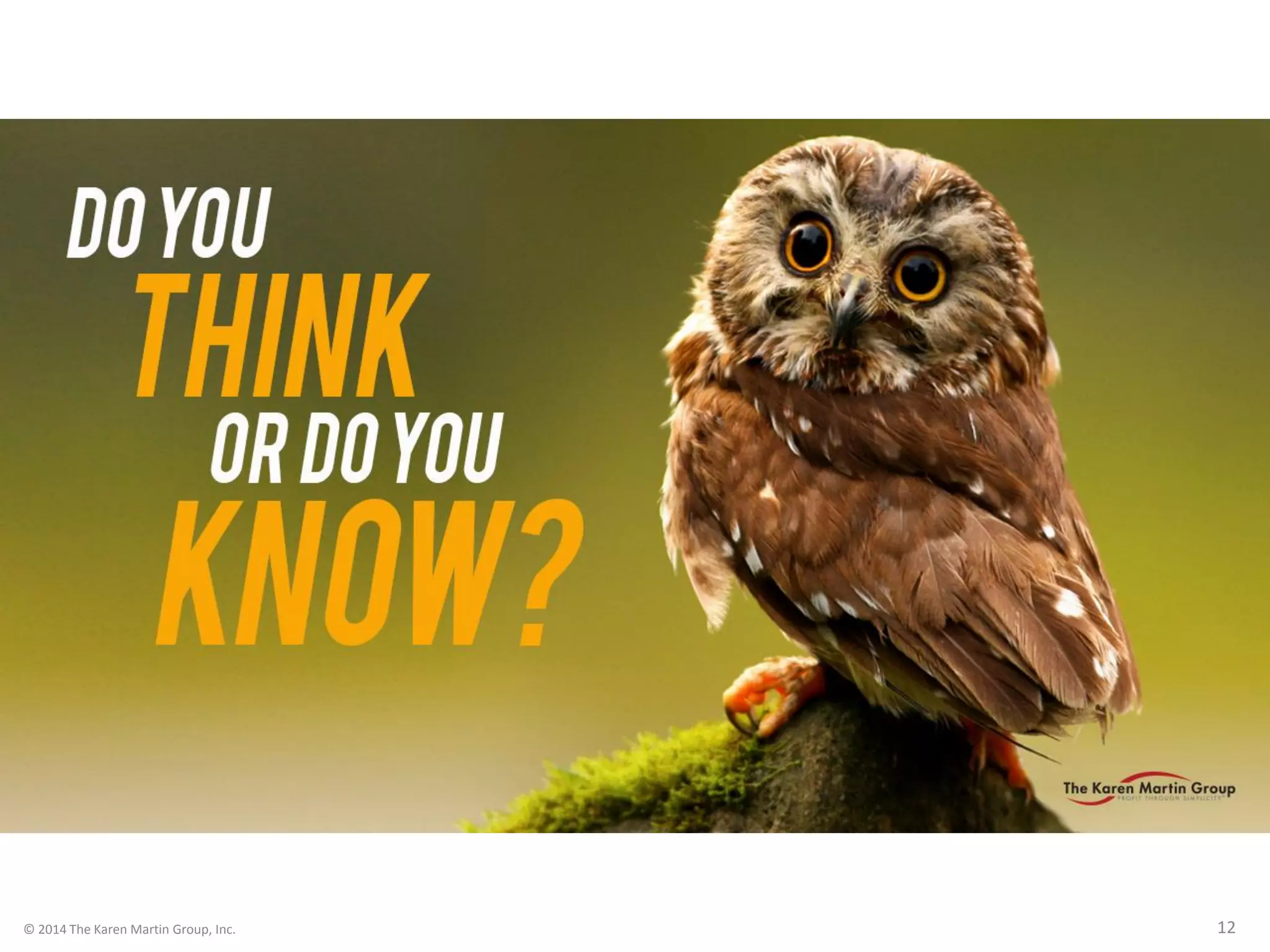 © 2014 The Karen Martin Group, Inc. 12
 