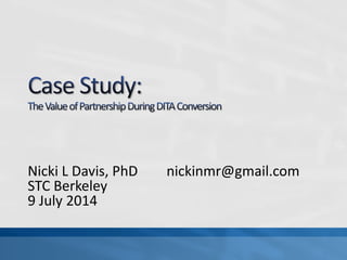 Nicki L Davis, PhD nickinmr@gmail.com 
STC Berkeley 
9 July 2014 
 