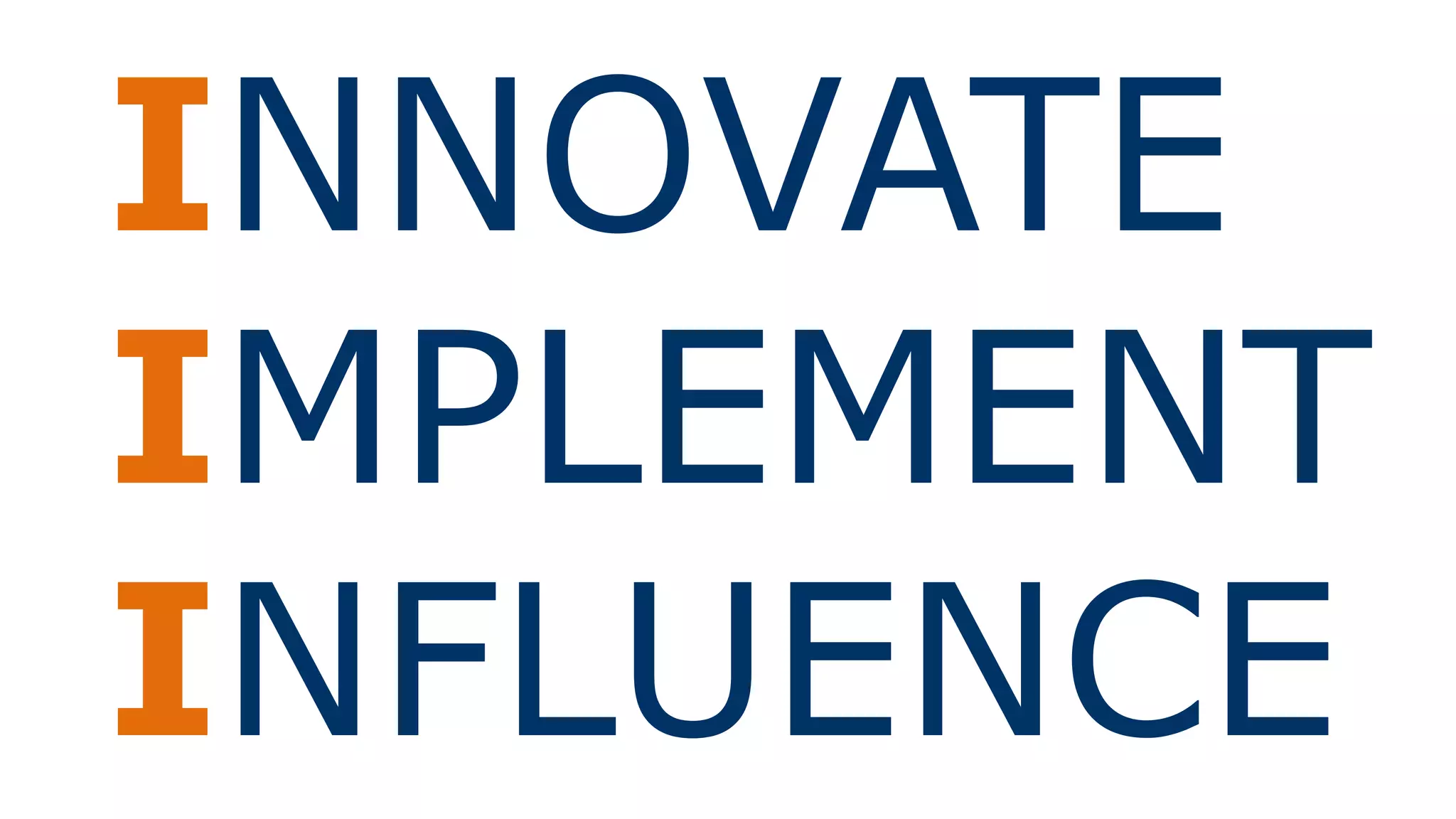 INNOVATE
IMPLEMENT
INFLUENCE
 