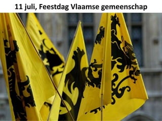 11 juli, Feestdag Vlaamse gemeenschap
 