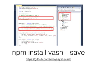 npm install vash --save
https://github.com/kirbysayshi/vash
 