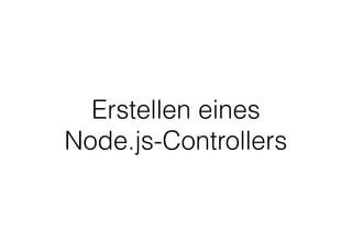 Erstellen eines
Node.js-Controllers
 