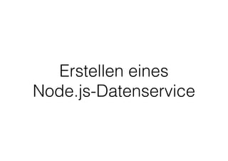 Erstellen eines
Node.js-Datenservice
 