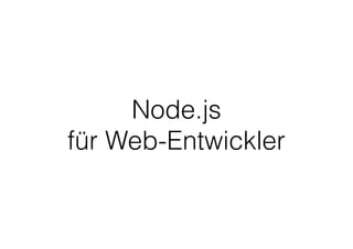 Node.js
für Web-Entwickler
 