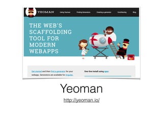 Yeoman
http://yeoman.io/
 