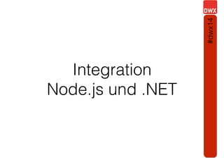 Integration
Node.js und .NET
#dwx14
 