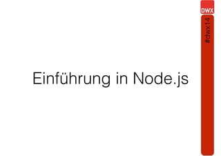 Einführung in Node.js
#dwx14
 